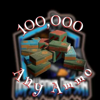 100k Of Any Type Of Ammo