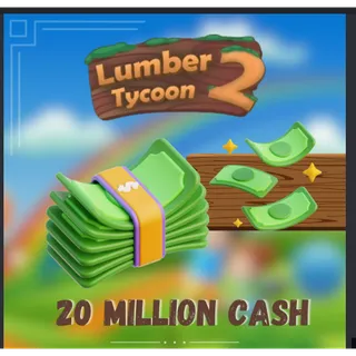 20 MILLION - CASH LUMBER TYCOON 2