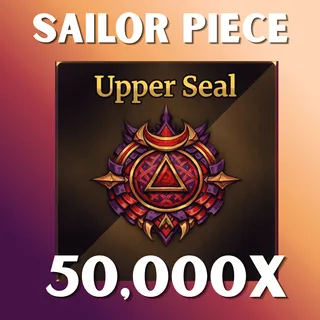50K UPPER SEAL - SAILOR PIECE