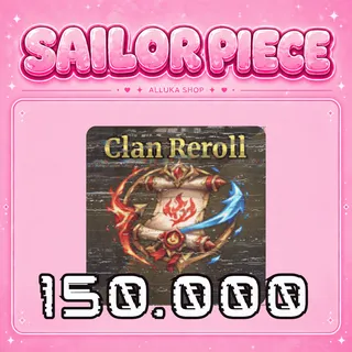 150,000 Clan Reroll - Sailor Piece