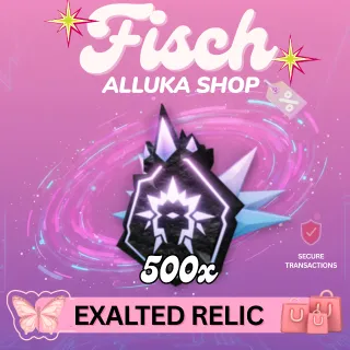 500x Exalted Relic - FISCH