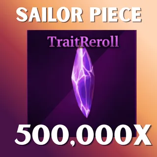 500K TRAIT REROLL - SAILOR PIECE