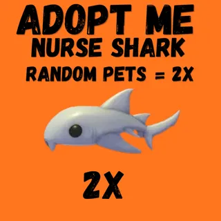 NURSE SHARK 2X -& RANDOM PETS  + 2x - Adopt Me