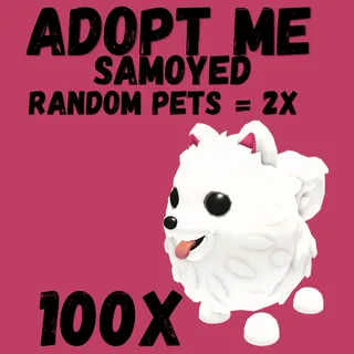 Samoyed = 100X & RANDOM PETS = 2X FREE    - Adopt Me