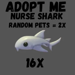 NURSE SHARK 16X -& RANDOM PETS  + 2x - Adopt Me