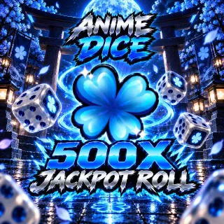 ANIME DICE - 500X JACKPOT SPIN