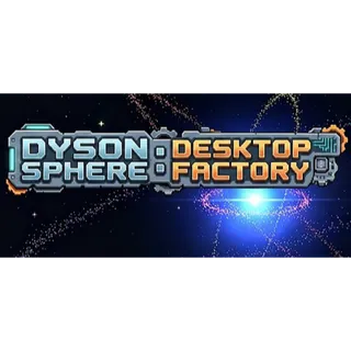 Dyson Sphere: Desktop Factory STEAM Key GLOBAL