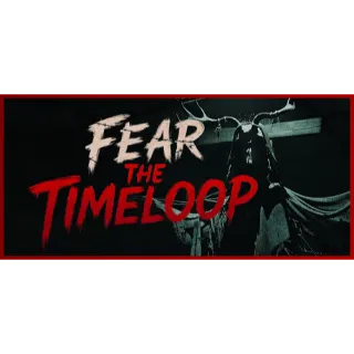 Fear The Timeloop STEAM Key GLOBAL