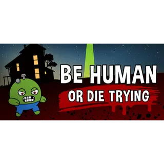 Be Human...Or Die Trying STEAM Key GLOBAL