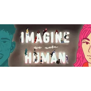 Imagine We Were Human STEAM Key GLOBAL