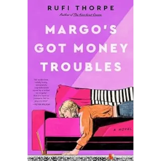 Margo's Got Money Troubles by Rufi Thorpe