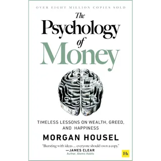 The Psychology of Money: Timeless Lessons on Wealth, Greed, and Happiness