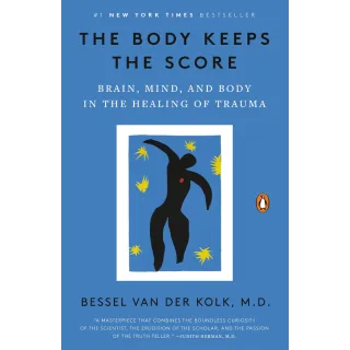 The Body Keeps the Score Brain, Mind, and Body in the Healing of Trauma by Bessel van der Kolk