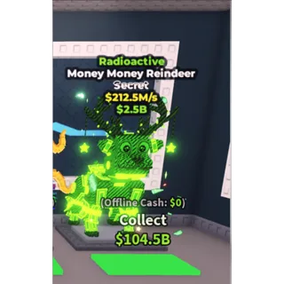 Radioactive Money Money Reindeer - 212.5M/s - Secret / Fast delivery!