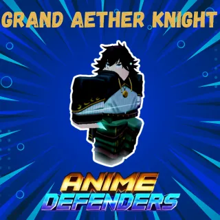 GRAND  AETHER KNIGHT ANIME DEFENDERS