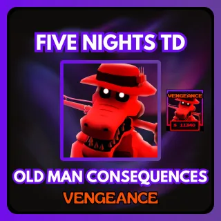 FIVE NIGHTS TD OLD MAN CONSEQUENCES VENGEANCE