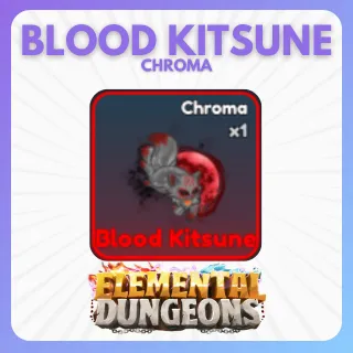 BLOOD KITSUNE CHROMA ELEMENTAL DUNGEONS