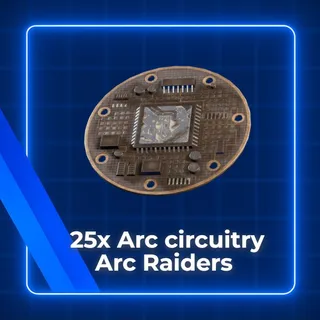 25x Arc Circuitry Arc Raiders